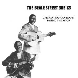 BEALE STREET SHEIKS - Chicken You Can Roost Behind The Moon