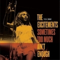 EXCITEMENTS - Sometimes Too Much Ain't Enough